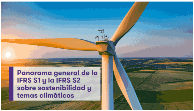 Panorama general de la IFRS S1 y la IFRS S2 sobre sostenibilidad y temas climáticos