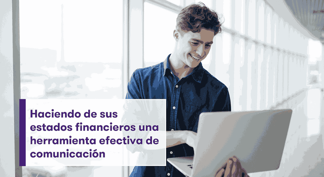 Haciendo de sus estados financieros una herramienta efectiva de comunicación
